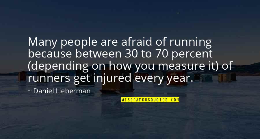 70 Years Quotes By Daniel Lieberman: Many people are afraid of running because between