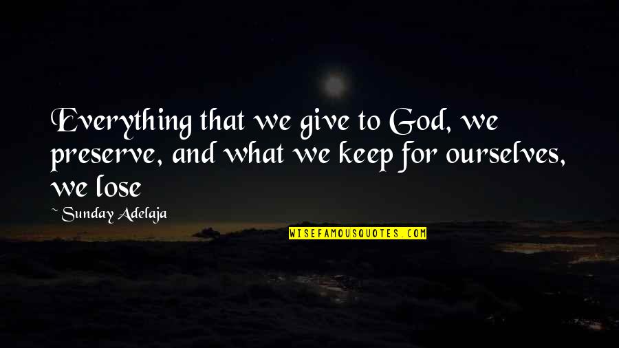 700 Club Asia Quotes By Sunday Adelaja: Everything that we give to God, we preserve,