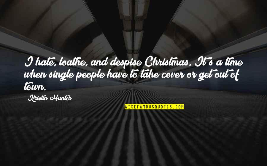 700 Harry Potter Quotes By Kristin Hunter: I hate, loathe, and despise Christmas. It's a