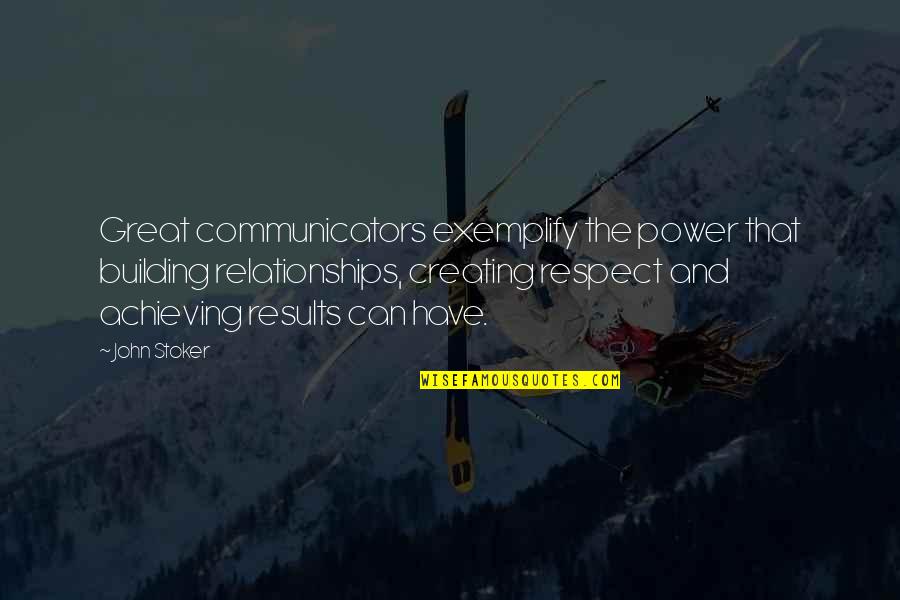 705 Credit Quotes By John Stoker: Great communicators exemplify the power that building relationships,
