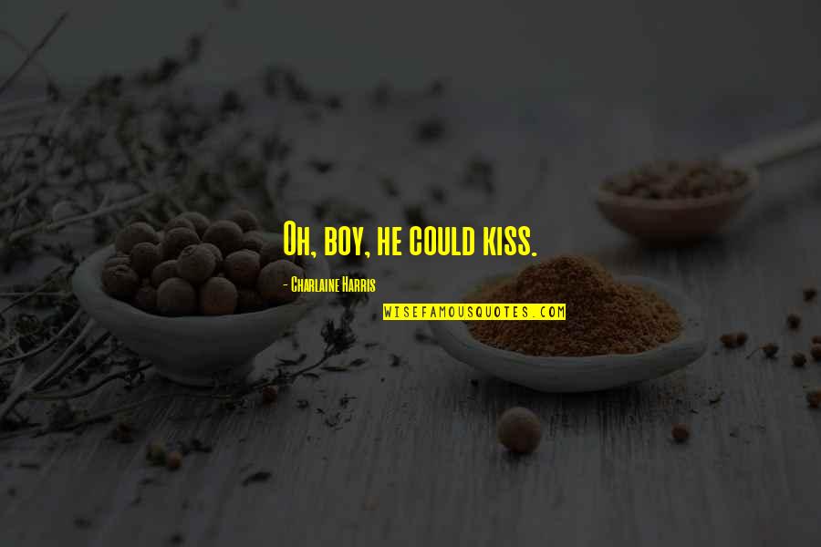 7050 Quotes By Charlaine Harris: Oh, boy, he could kiss.