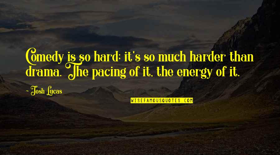 7050 Quotes By Josh Lucas: Comedy is so hard; it's so much harder