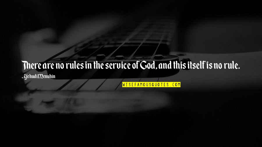 70560 Quotes By Yehudi Menuhin: There are no rules in the service of