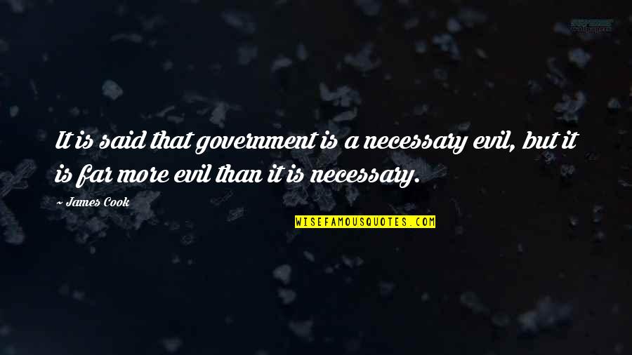 707 Quote Quotes By James Cook: It is said that government is a necessary