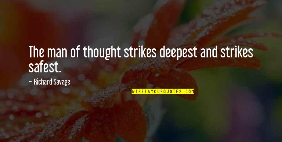 707 Quote Quotes By Richard Savage: The man of thought strikes deepest and strikes