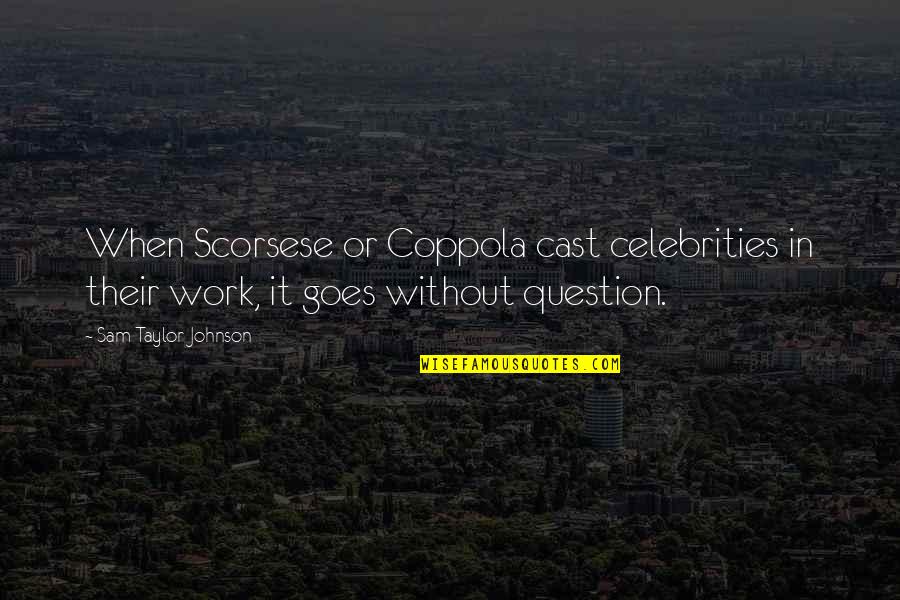 70810 Quotes By Sam Taylor-Johnson: When Scorsese or Coppola cast celebrities in their 70810 Quotes By Sam Taylor-Johnson: When Scorsese or Coppola cast celebrities in their