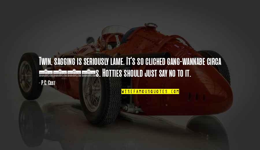 70li Yillarda Quotes By P.C. Cast: Twin, sagging is seriously lame. It's so cliched 70li Yillarda Quotes By P.C. Cast: Twin, sagging is seriously lame. It's so cliched