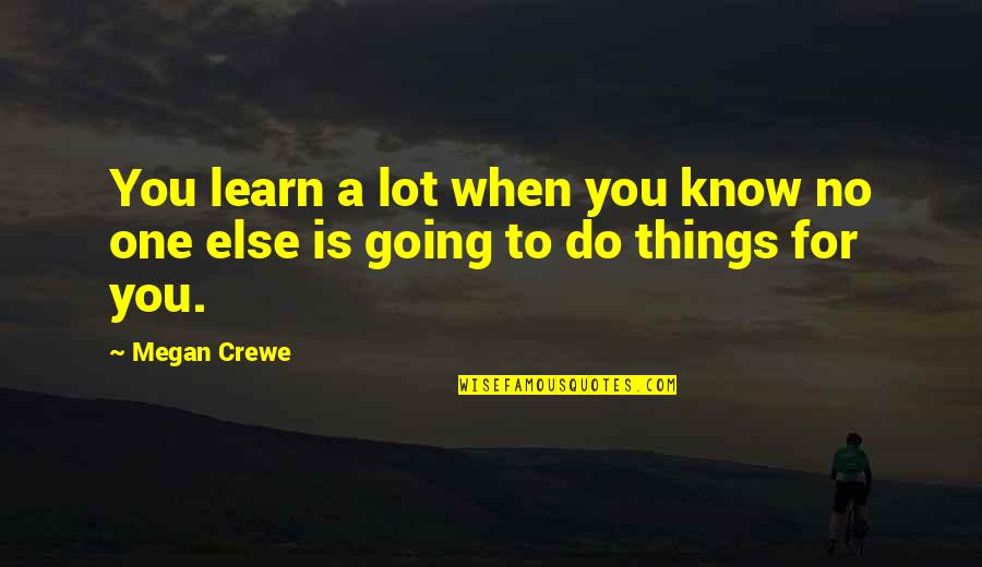 70lik Quotes By Megan Crewe: You learn a lot when you know no
