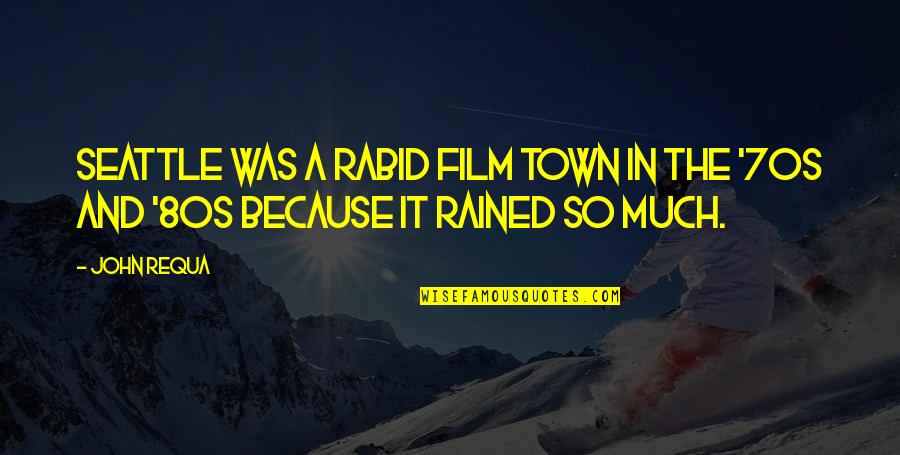 70s 80s Quotes By John Requa: Seattle was a rabid film town in the