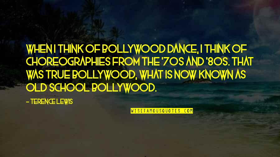 70s 80s Quotes By Terence Lewis: When I think of Bollywood dance, I think