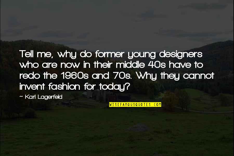 70s Fashion Quotes By Karl Lagerfeld: Tell me, why do former young designers who