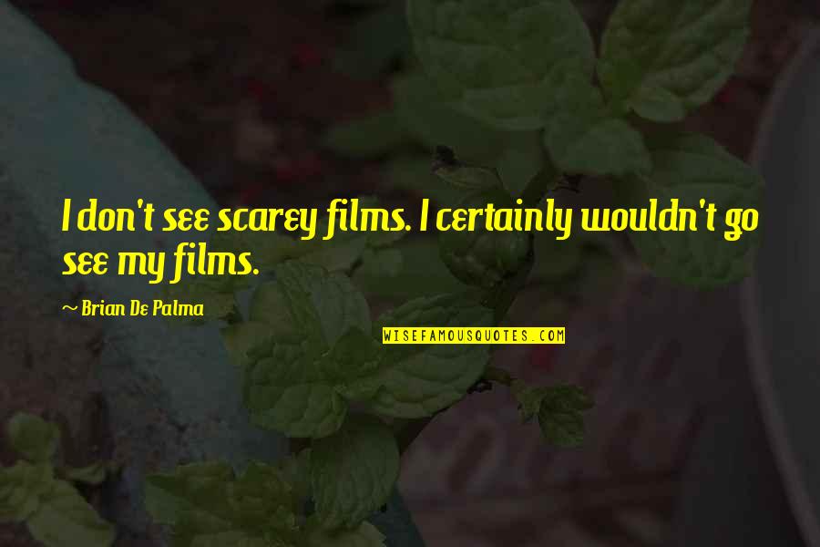 70s Jive Quotes By Brian De Palma: I don't see scarey films. I certainly wouldn't 70s Jive Quotes By Brian De Palma: I don't see scarey films. I certainly wouldn't