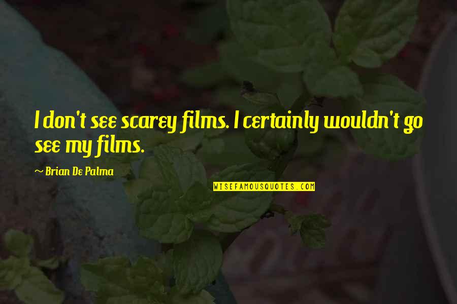 70s Jive Quotes By Brian De Palma: I don't see scarey films. I certainly wouldn't