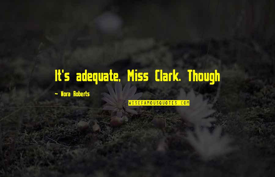 70's Movie Quotes By Nora Roberts: It's adequate, Miss Clark. Though