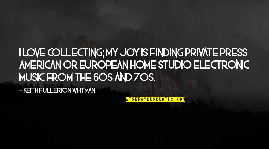 70s Music Quotes By Keith Fullerton Whitman: I love collecting; my joy is finding private