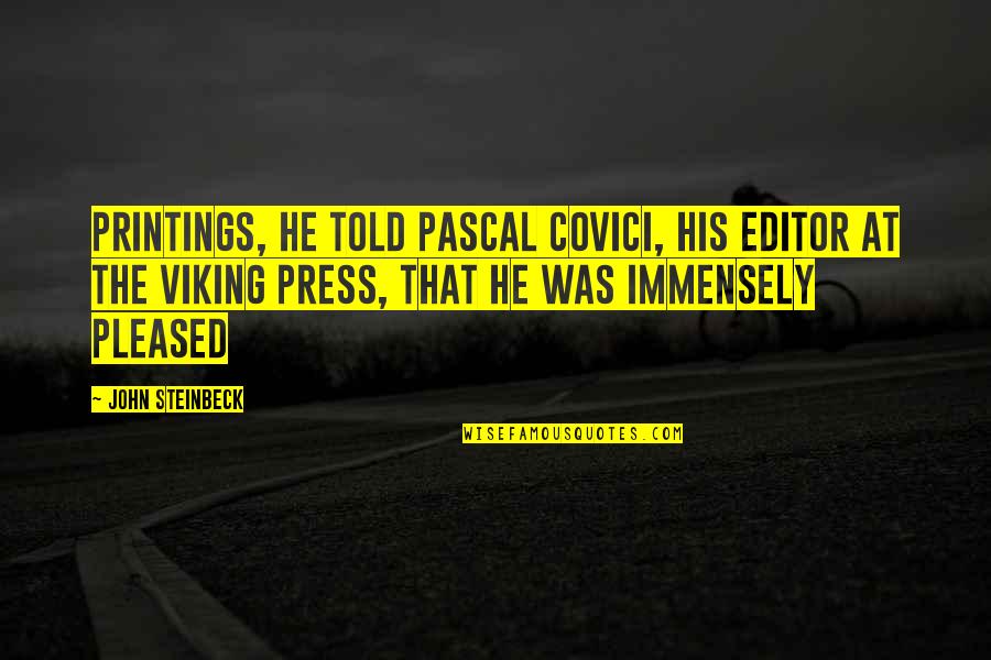 70th B Day Quotes By John Steinbeck: Printings, he told Pascal Covici, his editor at 70th B Day Quotes By John Steinbeck: Printings, he told Pascal Covici, his editor at
