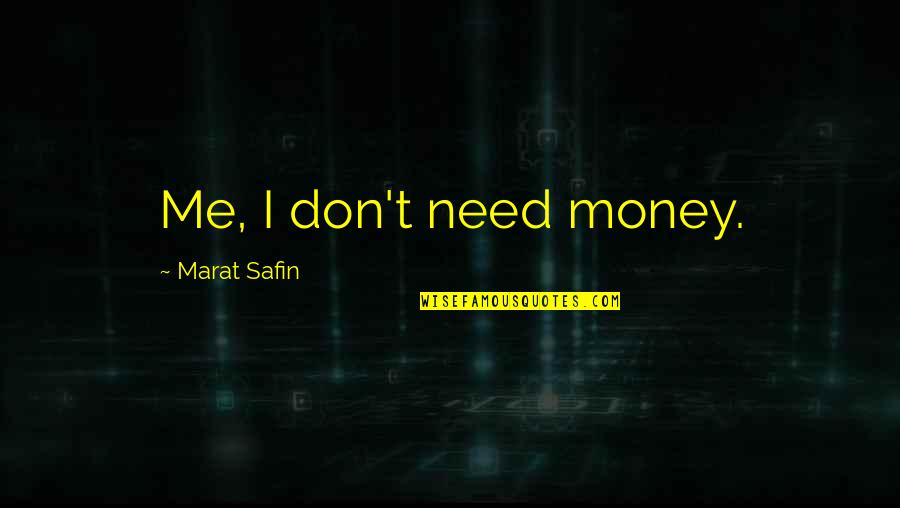 70th B Day Quotes By Marat Safin: Me, I don't need money. 70th B Day Quotes By Marat Safin: Me, I don't need money.