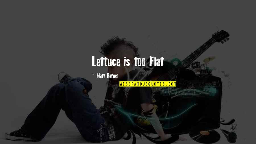 70th B Day Quotes By Mary Rayner: Lettuce is too Flat 70th B Day Quotes By Mary Rayner: Lettuce is too Flat