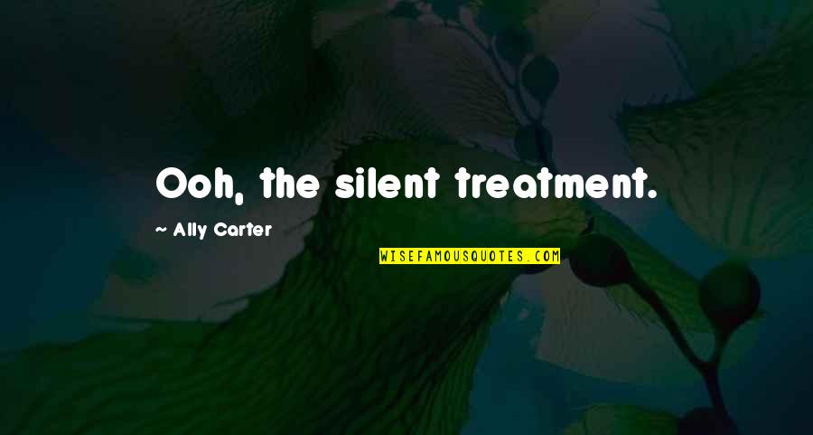 71 Birthday Quotes By Ally Carter: Ooh, the silent treatment.