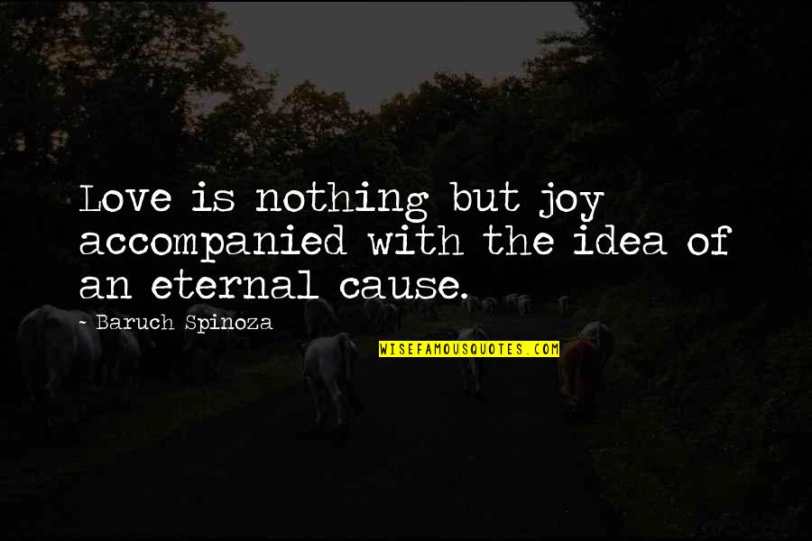 71 Birthday Quotes By Baruch Spinoza: Love is nothing but joy accompanied with the
