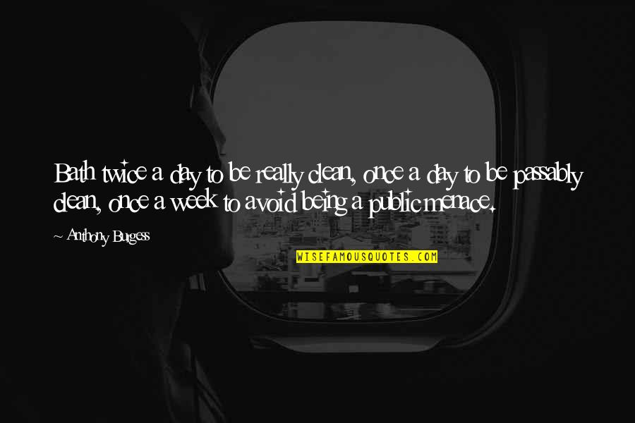 71 Years Old Quotes By Anthony Burgess: Bath twice a day to be really clean, 71 Years Old Quotes By Anthony Burgess: Bath twice a day to be really clean,