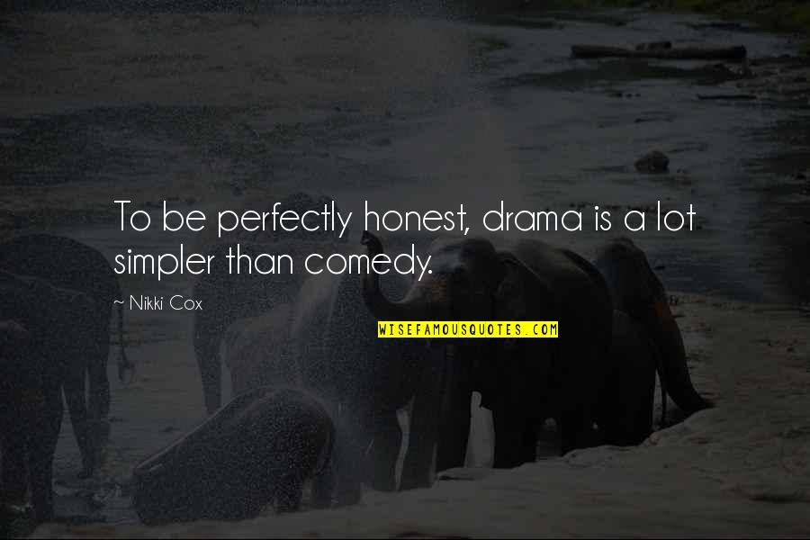 710 Knus Quotes By Nikki Cox: To be perfectly honest, drama is a lot