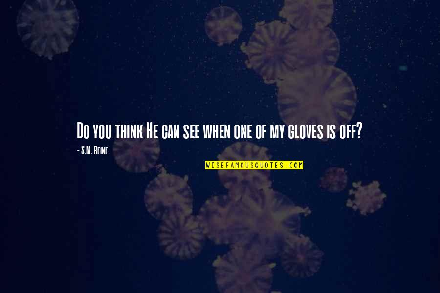 710 Knus Quotes By S.M. Reine: Do you think He can see when one