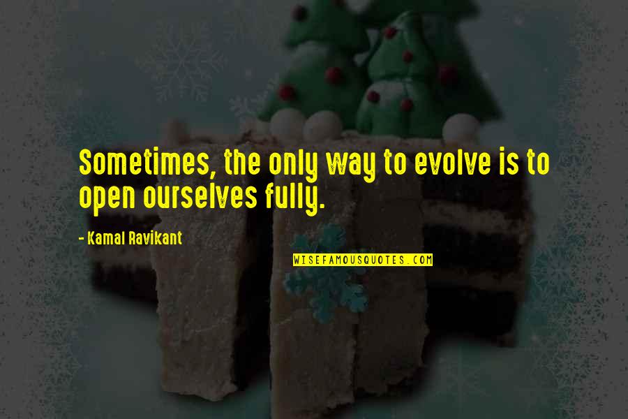 716 Area Quotes By Kamal Ravikant: Sometimes, the only way to evolve is to 716 Area Quotes By Kamal Ravikant: Sometimes, the only way to evolve is to