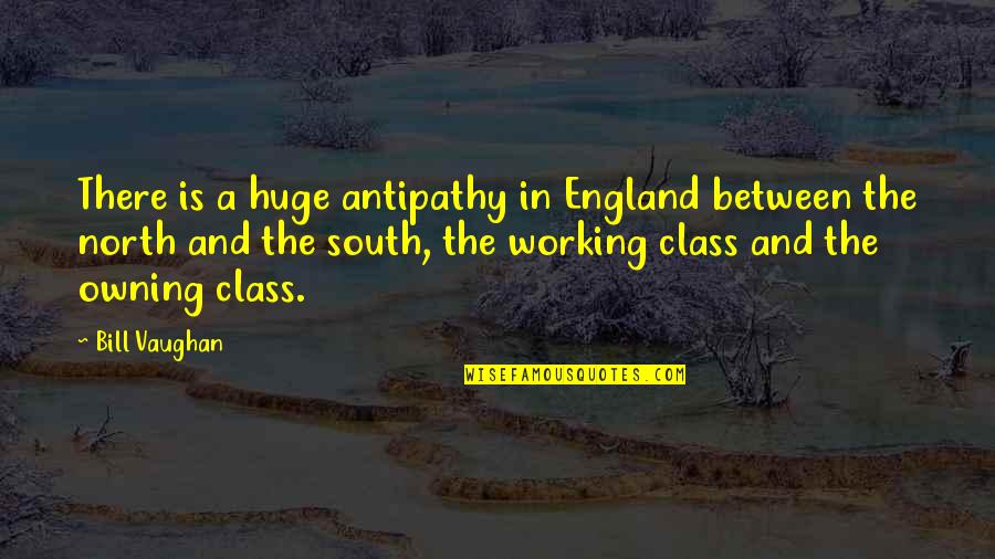 716 Buffalo Quotes By Bill Vaughan: There is a huge antipathy in England between 716 Buffalo Quotes By Bill Vaughan: There is a huge antipathy in England between