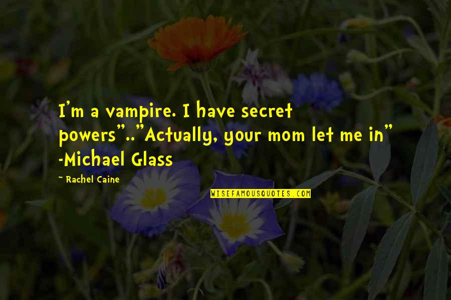 71st Infantry Quotes By Rachel Caine: I'm a vampire. I have secret powers".."Actually, your
