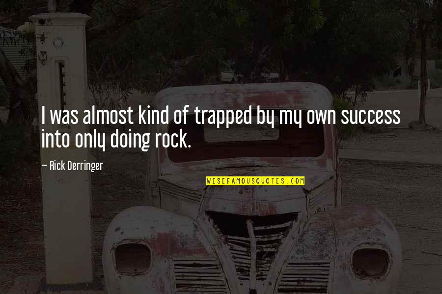 71st Infantry Quotes By Rick Derringer: I was almost kind of trapped by my 71st Infantry Quotes By Rick Derringer: I was almost kind of trapped by my