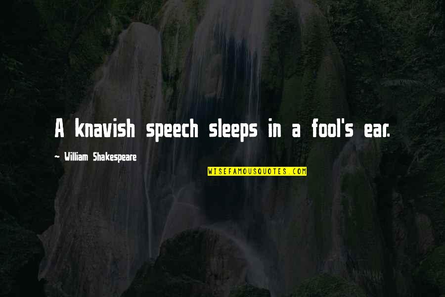 71st Infantry Quotes By William Shakespeare: A knavish speech sleeps in a fool's ear. 71st Infantry Quotes By William Shakespeare: A knavish speech sleeps in a fool's ear.