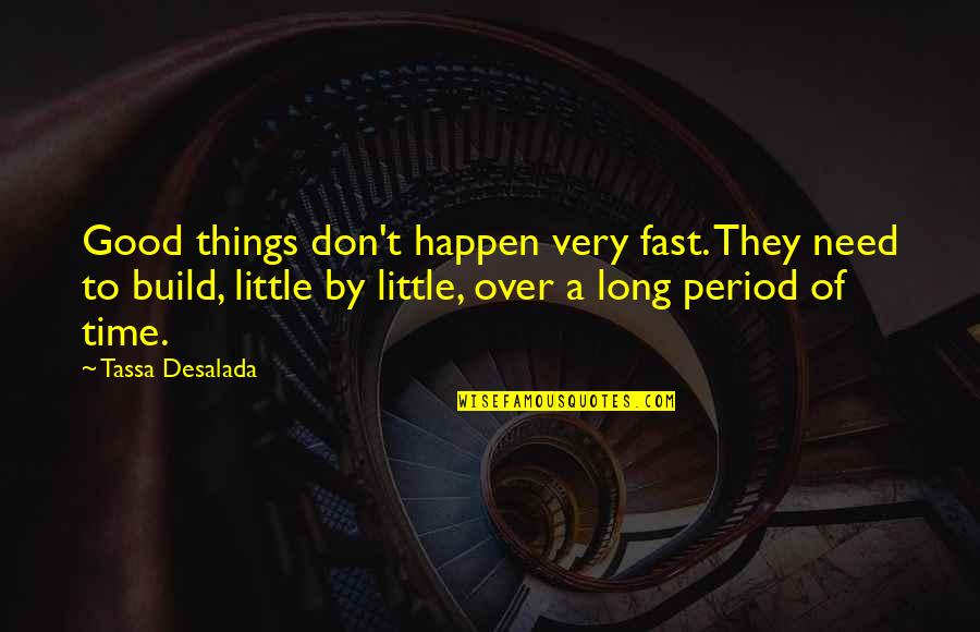 71st Transportation Quotes By Tassa Desalada: Good things don't happen very fast. They need