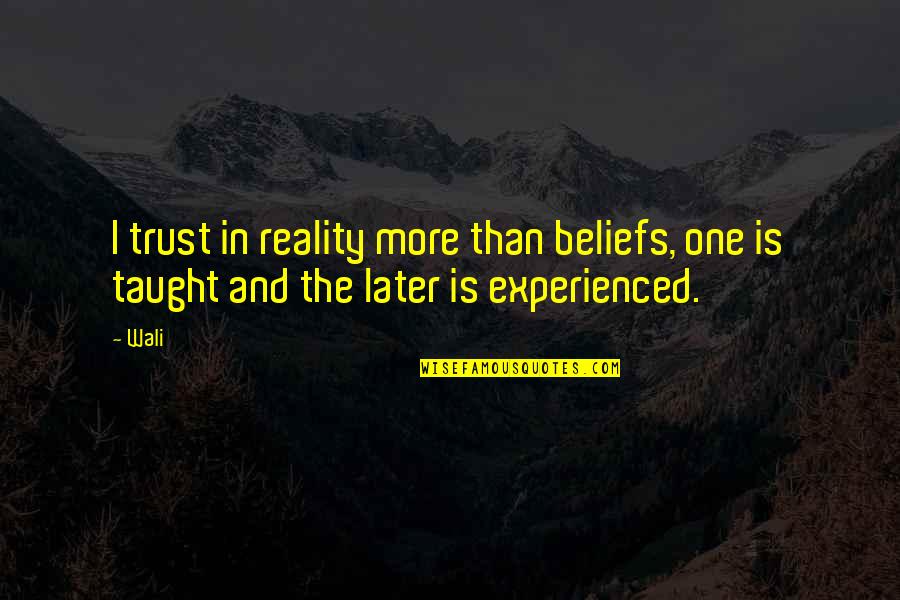 71st Transportation Quotes By Wali: I trust in reality more than beliefs, one