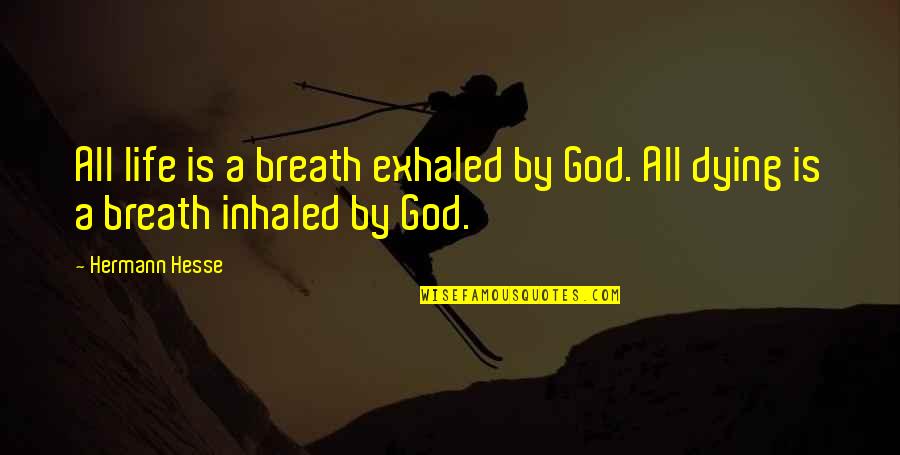 72 Inspirational Quotes By Hermann Hesse: All life is a breath exhaled by God.