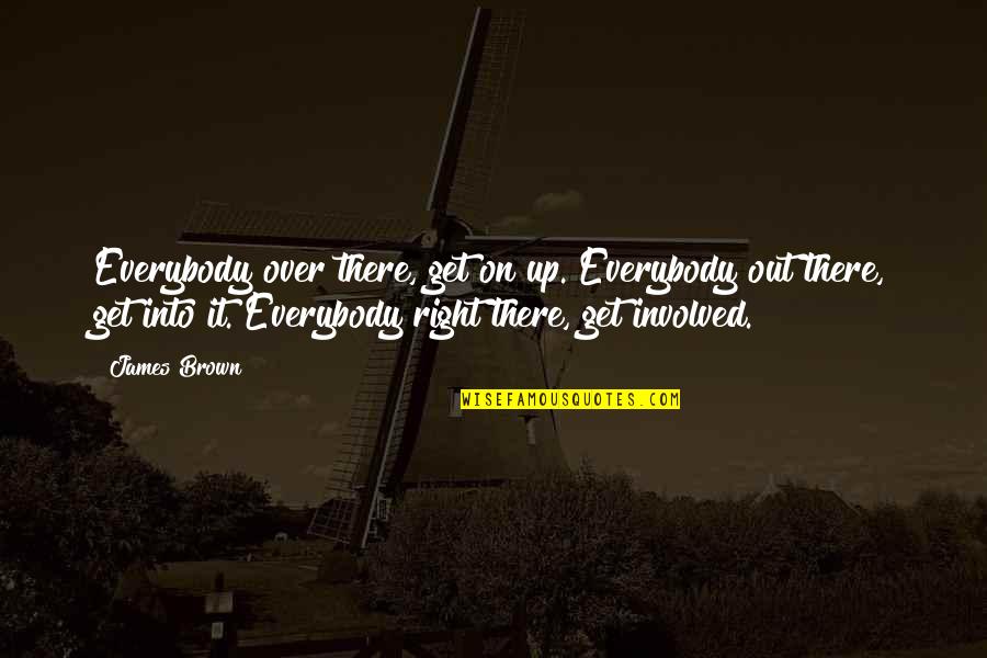 72 Inspirational Quotes By James Brown: Everybody over there, get on up. Everybody out