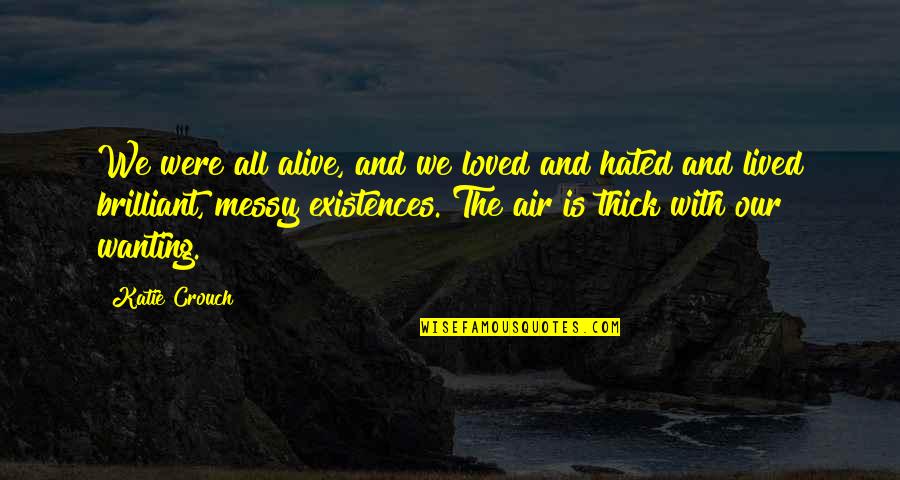 720 Stream Quotes By Katie Crouch: We were all alive, and we loved and 720 Stream Quotes By Katie Crouch: We were all alive, and we loved and