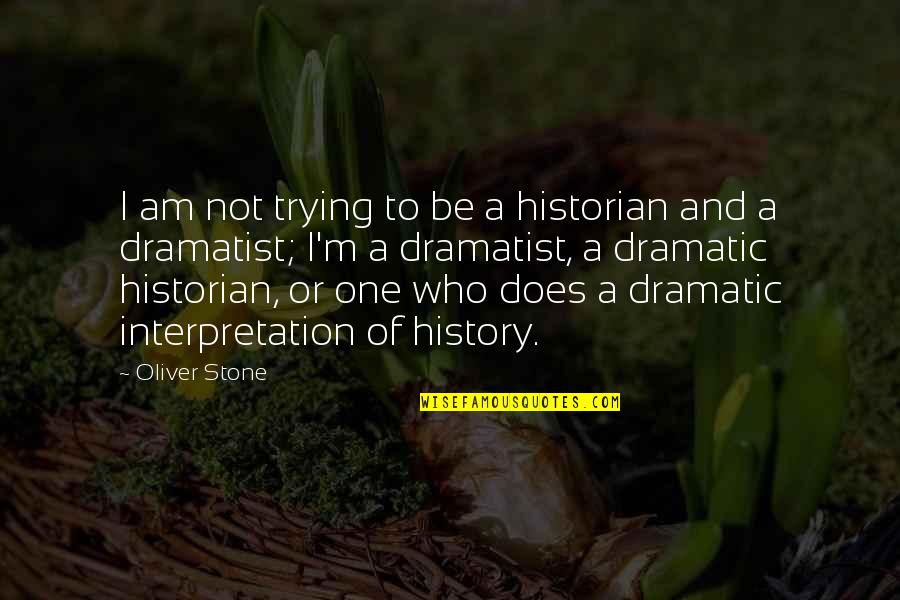 720 Stream Quotes By Oliver Stone: I am not trying to be a historian