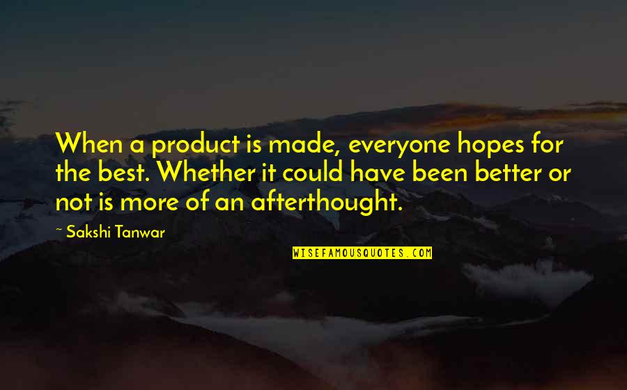 720 Stream Quotes By Sakshi Tanwar: When a product is made, everyone hopes for 720 Stream Quotes By Sakshi Tanwar: When a product is made, everyone hopes for
