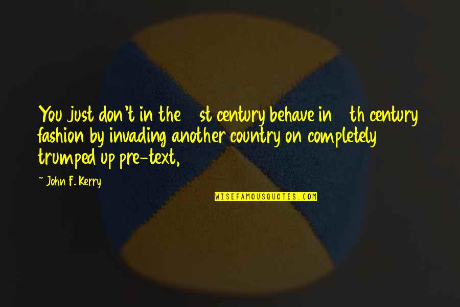 720 Waves Quotes By John F. Kerry: You just don't in the 21st century behave 720 Waves Quotes By John F. Kerry: You just don't in the 21st century behave