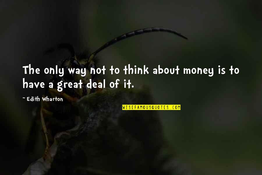 721356 Quotes By Edith Wharton: The only way not to think about money