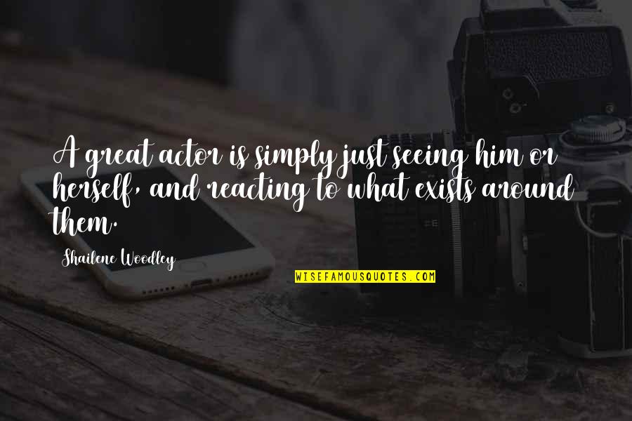 72402 Quotes By Shailene Woodley: A great actor is simply just seeing him 72402 Quotes By Shailene Woodley: A great actor is simply just seeing him