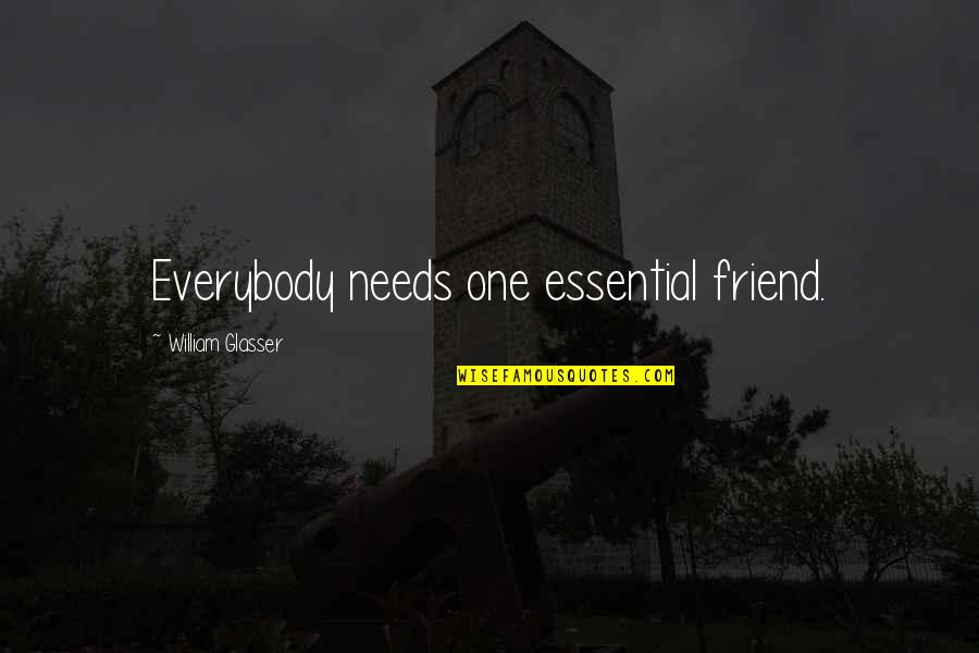 725 Shotgun Quotes By William Glasser: Everybody needs one essential friend.