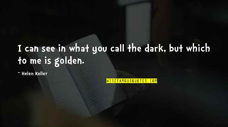 7252150445 Quotes By Helen Keller: I can see in what you call the