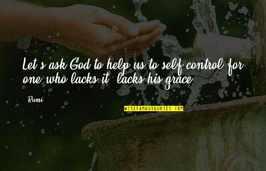 7252150445 Quotes By Rumi: Let's ask God to help us to self-control