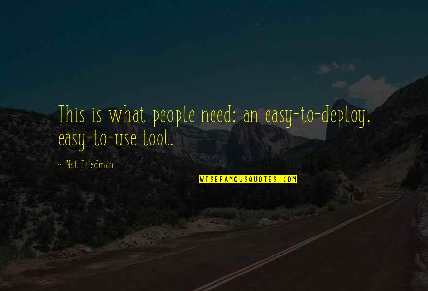 7260 E Quotes By Nat Friedman: This is what people need: an easy-to-deploy, easy-to-use