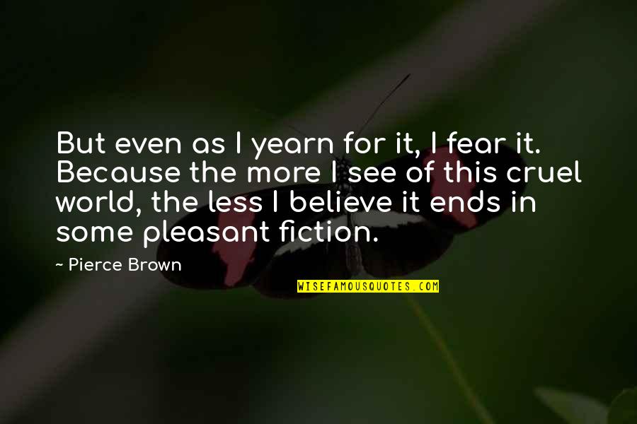 7260 E Quotes By Pierce Brown: But even as I yearn for it, I 7260 E Quotes By Pierce Brown: But even as I yearn for it, I