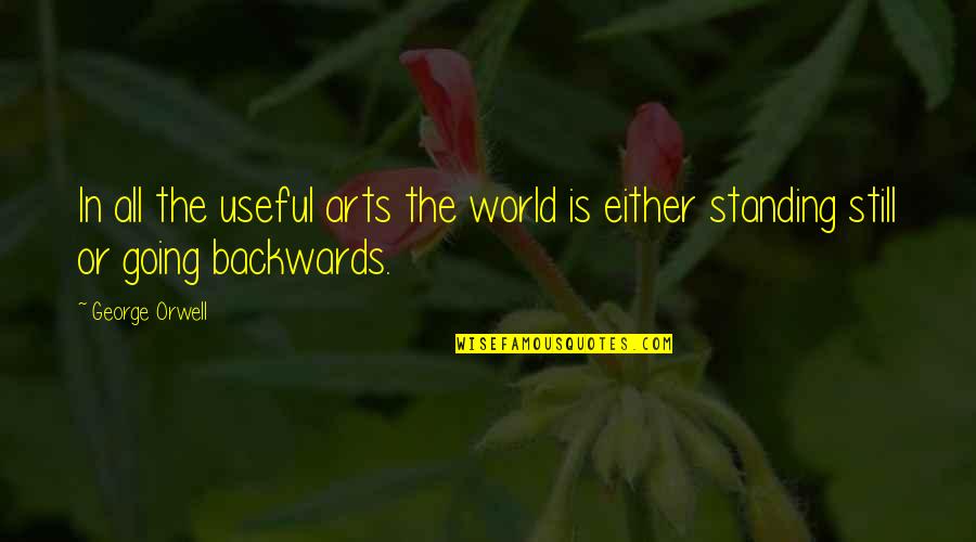 7260 Quotes By George Orwell: In all the useful arts the world is