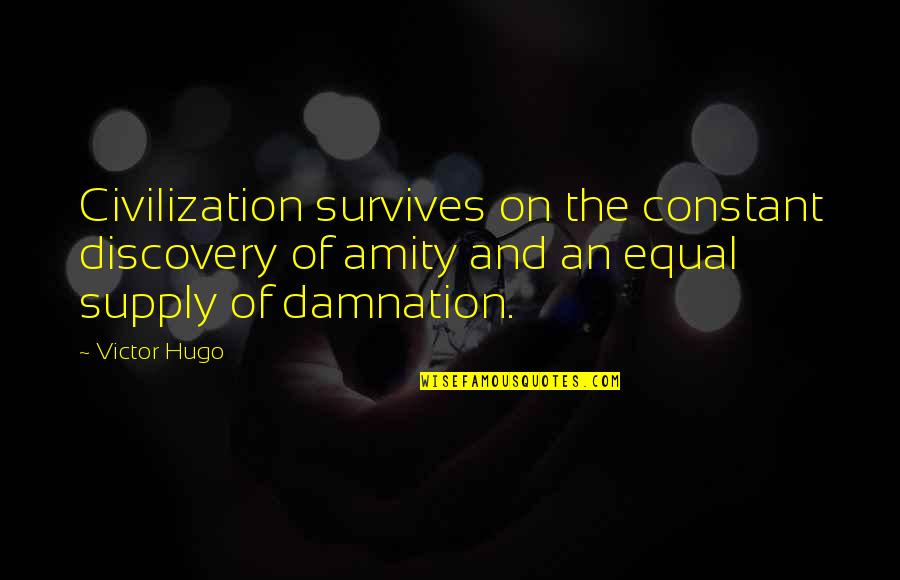 726172357 Quotes By Victor Hugo: Civilization survives on the constant discovery of amity