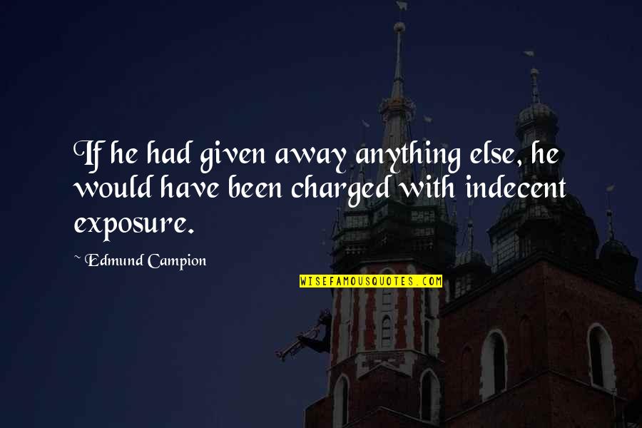 728x90 Quotes By Edmund Campion: If he had given away anything else, he